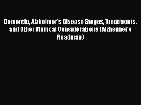 Read Books Dementia Alzheimer's Disease Stages Treatments and Other Medical Considerations