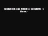 Read Foreign Exchange: A Practical Guide to the FX Markets PDF Free