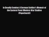 Download In Deadly Combat: A German Soldier's Memoir of the Eastern Front (Modern War Studies
