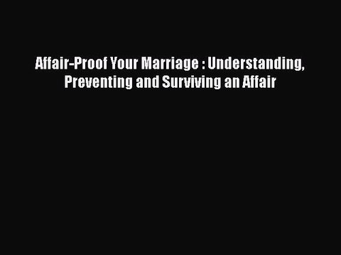 Read Books Affair-Proof Your Marriage : Understanding Preventing and Surviving an Affair Ebook