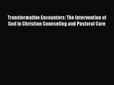 Read Books Transformative Encounters: The Intervention of God in Christian Counseling and Pastoral