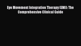 Read Books Eye Movement Integration Therapy (EMI): The Comprehensive Clinical Guide E-Book