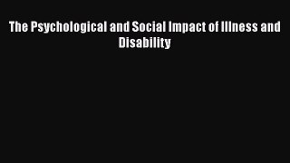 Read Books The Psychological and Social Impact of Illness and Disability E-Book Free