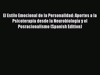 Read Books El Estilo Emocional de la Personalidad: Aportes a la Psicoterapia desde la NeurobiologÃ­a