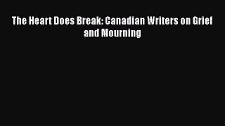 Read Books The Heart Does Break: Canadian Writers on Grief and Mourning Ebook PDF