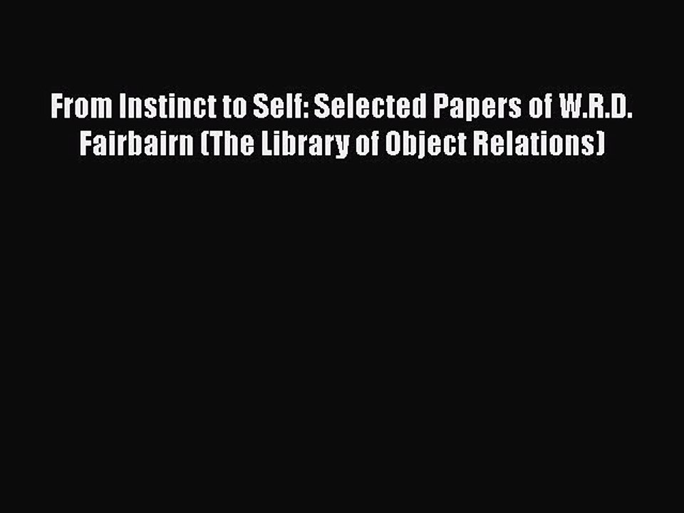 Read Books From Instinct to Self: Selected Papers of W.R.D. Fairbairn (The Library of Object