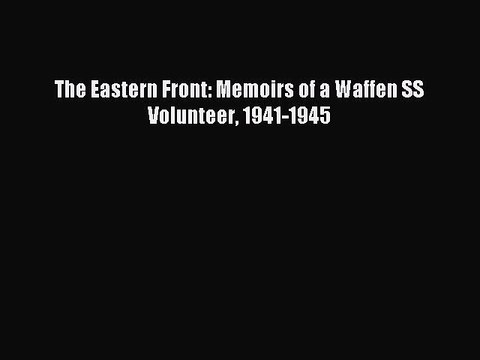 Read The Eastern Front: Memoirs of a Waffen SS Volunteer 1941-1945 Ebook Free