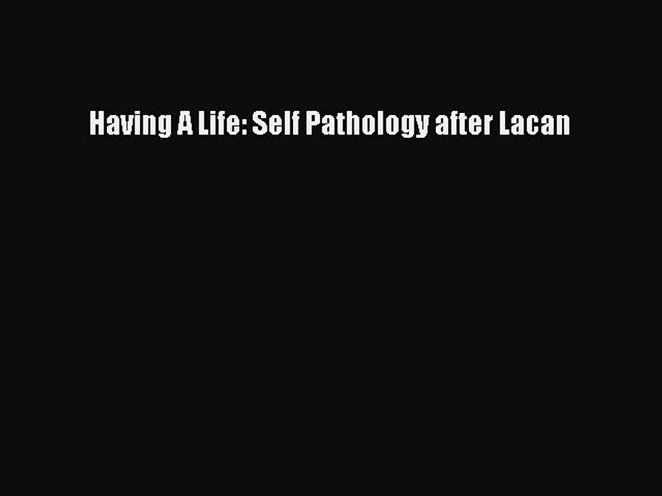 Read Books Having A Life: Self Pathology after Lacan ebook textbooks