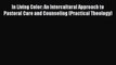 [Read] In Living Color: An Intercultural Approach to Pastoral Care and Counseling (Practical