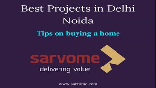 Best Projects in Delhi, Noida - Tips on Buying a Home