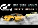 Gran Turismo 6 - GT6 Do you Even Drift Bruh ?