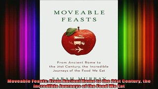 READ book  Moveable Feasts From Ancient Rome to the 21st Century the Incredible Journeys of the Food Full Free