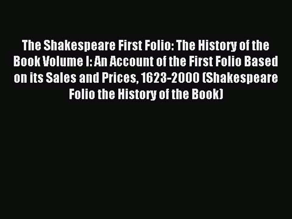 Read The Shakespeare First Folio: The History of the Book Volume I: An Account of the First