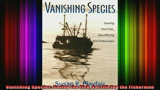 READ book  Vanishing Species Saving the Fish Sacrificing the Fisherman Full Free