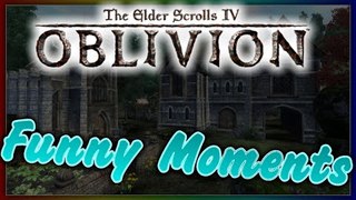 Oblivion: Funny Moments #1 (TES: Oblivion Funny Moments)