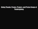Download Giving Thanks: Poems Prayers and Praise Songs of Thanksgiving Ebook Free