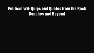 Download Political Wit: Quips and Quotes from the Back Benches and Beyond Ebook Free