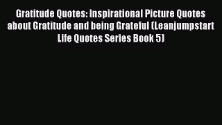 Download Gratitude Quotes: Inspirational Picture Quotes about Gratitude and being Grateful