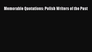 Download Memorable Quotations: Polish Writers of the Past Ebook Online