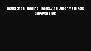Read Never Stop Holding Hands: And Other Marriage Survival Tips Ebook Free