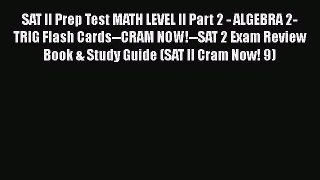 Download SAT II Prep Test MATH LEVEL II Part 2 - ALGEBRA 2-TRIG Flash Cards--CRAM NOW!--SAT