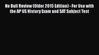 Read No Bull Review (Older 2015 Edition) - For Use with the AP US History Exam and SAT Subject