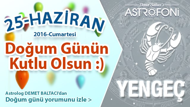 DOĞUM GÜNÜN KUTLU OLSUN SEVGİLİ YENGEÇ Bugün 25 Haziran 2016 :)