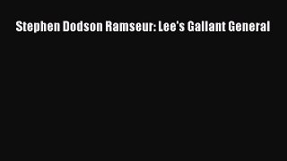 Read Stephen Dodson Ramseur: Lee's Gallant General Ebook Free