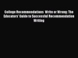Read College Recommendations  Write or Wrong: The Educators' Guide to Successful Recommendation