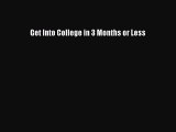 Read Get Into College in 3 Months or Less Ebook Free