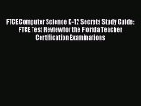 Read FTCE Computer Science K-12 Secrets Study Guide: FTCE Test Review for the Florida Teacher