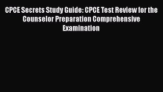 Read CPCE Secrets Study Guide: CPCE Test Review for the Counselor Preparation Comprehensive