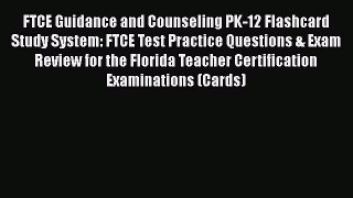 Read FTCE Guidance and Counseling PK-12 Flashcard Study System: FTCE Test Practice Questions