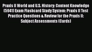 Read Praxis II World and U.S. History: Content Knowledge (5941) Exam Flashcard Study System: