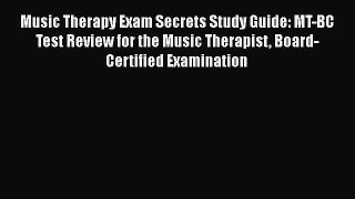 Read Music Therapy Exam Secrets Study Guide: MT-BC Test Review for the Music Therapist Board-Certified