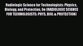 Read Radiologic Science for Technologists: Physics Biology and Protection 9e (RADIOLOGIC SCIENCE