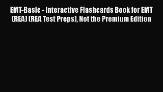 Read EMT-Basic - Interactive Flashcards Book for EMT (REA) (REA Test Preps) Not the Premium