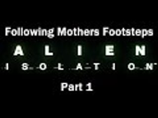 Alien: Isolation - Part 1 - Following Mothers Footsteps