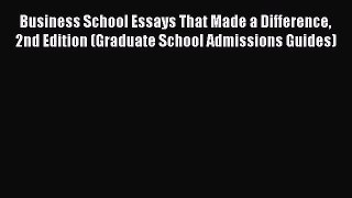 Read Business School Essays That Made a Difference 2nd Edition (Graduate School Admissions