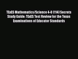 Read TExES Mathematics/Science 4-8 (114) Secrets Study Guide: TExES Test Review for the Texas