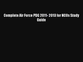 Download Complete Air Force PDG 2011- 2013 for NCOs Study Guide PDF Free