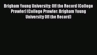 Read Brigham Young University: Off the Record (College Prowler) (College Prowler: Brigham Young