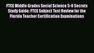 Read FTCE Middle Grades Social Science 5-9 Secrets Study Guide: FTCE Subject Test Review for