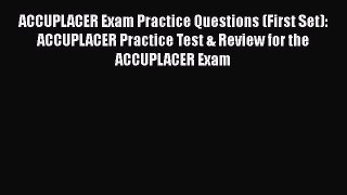 Read ACCUPLACER Exam Practice Questions (First Set): ACCUPLACER Practice Test & Review for