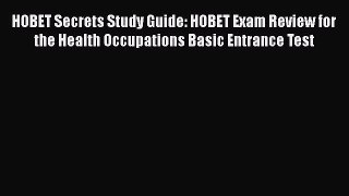 Read HOBET Secrets Study Guide: HOBET Exam Review for the Health Occupations Basic Entrance