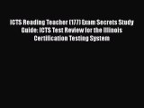 Read ICTS Reading Teacher (177) Exam Secrets Study Guide: ICTS Test Review for the Illinois