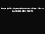 Download Lange Q&A Radiography Examination Eighth Edition (LANGE Q&A Allied Health) Ebook Free