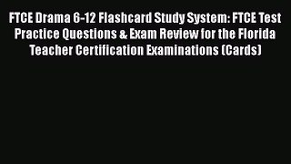 Read FTCE Drama 6-12 Flashcard Study System: FTCE Test Practice Questions & Exam Review for