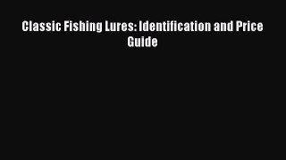 Read Classic Fishing Lures: Identification and Price Guide Ebook Free