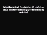 Read Budget Law school: Exercises For 3.5 Law School GPA: 9 dollars 99 cents only! Electronic